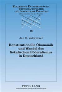 Konstitutionelle Oekonomik Und Wandel Des Fiskalischen Foederalismus in Deutschland