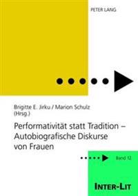Performativitaet Statt Tradition - Autobiografische Diskurse Von Frauen