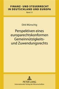 Perspektiven Eines Europarechtskonformen Gemeinnuetzigkeits- Und Zuwendungsrechts