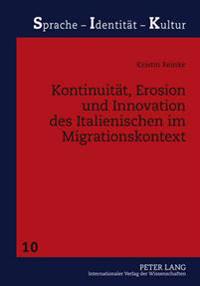 Kontinuitaet, Erosion Und Innovation Des Italienischen Im Migrationskontext