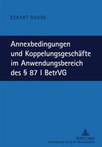 Annexbedingungen Und Koppelungsgeschaefte Im Anwendungsbereich Des § 87 I Betrvg