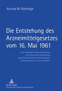 Die Entstehung Des Arzneimittelgesetzes Vom 16. Mai 1961