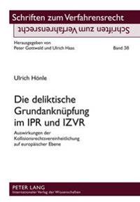 Die Deliktische Grundanknuepfung Im Ipr Und Izvr