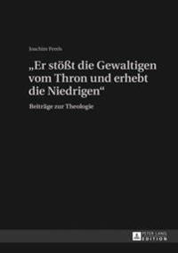 «Er Stoeßt Die Gewaltigen Vom Thron Und Erhebt Die Niedrigen»
