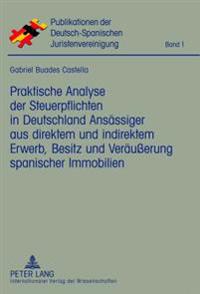 Praktische Analyse Der Steuerpflichten in Deutschland Ansaessiger Aus Direktem Und Indirektem Erwerb, Besitz Und Veraeußerung Spanischer Immobilien
