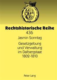 Gesetzgebung Und Verwaltung Im Dalbergstaat 1802-1810