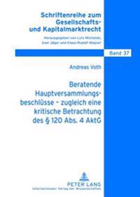 Beratende Hauptversammlungsbeschluesse - Zugleich Eine Kritische Betrachtung Des § 120 Abs. 4 Aktg