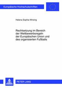 Rechtsetzung Im Bereich Der Wettbewerbsregeln Der Europaeischen Union Und Des Organisierten Fußballs