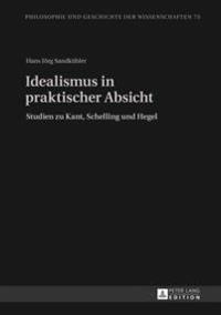 Idealismus in Praktischer Absicht