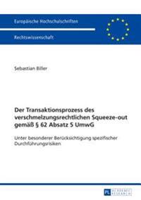 Der Transaktionsprozess des verschmelzungsrechtlichen Squeeze-out gemaeß § 62 Absatz 5 UmwG