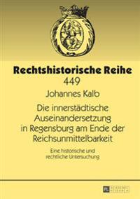Die Innerstaedtische Auseinandersetzung in Regensburg Am Ende Der Reichsunmittelbarkeit