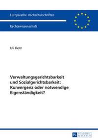 Verwaltungsgerichtsbarkeit Und Sozialgerichtsbarkeit: Konvergenz Oder Notwendige Eigenstaendigkeit?