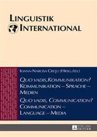 Quo vadis, Kommunikation? Kommunikation - Sprache - Medien / Quo vadis, Communication? Communication - Language - Media