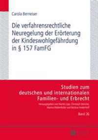 Die verfahrensrechtliche Neuregelung der Eroerterung der Kindeswohlgefaehrdung in § 157 FamFG
