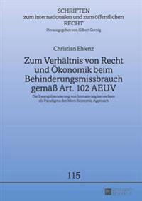 Zum Verhaeltnis von Recht und Oekonomik beim Behinderungsmissbrauch gemaeß Art. 102 AEUV