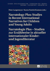 Narratology Plus – Studies in Recent International Narratives for Children and Young Adults / Narratologie Plus – Studien zur Erzaehlweise in aktueller internationaler Kinder- und Jugendliteratur