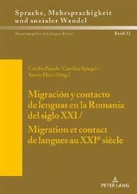 Migración Y Contacto de Lenguas En La Romania del Siglo XXI / Migration Et Contact de Langues Au Xxie Siècle