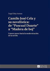 Camilo José Cela Y Su Novelística: de «Pascual Duarte» a «Madera de Boj»