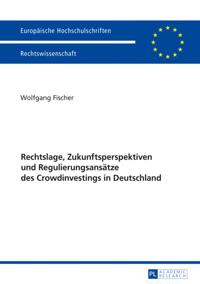 Rechtslage, Zukunftsperspektiven und Regulierungsansaetze des Crowdinvestings in Deutschland
