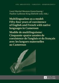 Multilingualism as a model: Fifty-four years of coexistence of English and French with native languages in Cameroon / Modele de multilinguisme : Cinquante-quatre annees de coexistence de l'anglais et du francais avec les langues maternelles au Cameroun