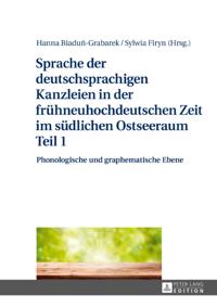 Sprache der deutschsprachigen Kanzleien in der fruehneuhochdeutschen Zeit im suedlichen Ostseeraum Teil 1