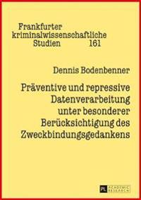 Praeventive Und Repressive Datenverarbeitung Unter Besonderer Beruecksichtigung Des Zweckbindungsgedankens