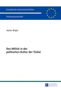Das Militaer in Der Politischen Kultur Der Tuerkei