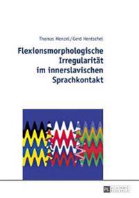 Flexionsmorphologische Irregularitaet im innerslavischen Sprachkontakt