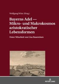 Bayerns Adel - Mikro- und Makrokosmos aristokratischer Lebensformen