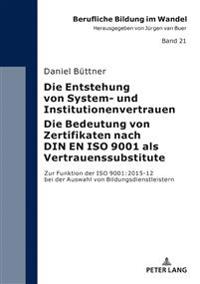 Die Entstehung von System- und Institutionenvertrauen - Die Bedeutung von Zertifikaten nach DIN EN ISO 9001 als Vertrauenssubstitute