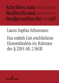 Das mittels List erschlichene Einverstaendnis im Rahmen des § 239 I Alt. 2 StGB