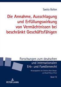 Die Annahme, Ausschlagung Und Erfuellungswirkung Von Vermaechtnissen Bei Beschraenkt Geschaeftsfaehigen