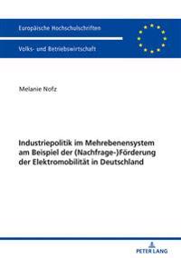 Industriepolitik im Mehrebenensystem am Beispiel der (Nachfrage-)Foerderung der Elektromobilitaet in Deutschland