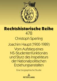 Joachim Haupt (1900-1989) Vom Aufstieg eines NS-Studentenfunktionaers und Sturz des Inspekteurs der Nationalpolitischen Erziehungsanstalten