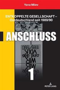 Entkoppelte Gesellschaft - Ostdeutschland seit 1989/90
