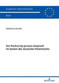 Der Product-by-process-Anspruch im System des deutschen Patentrechts