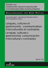 Langues, Cultures Et Gastronomie: Communication Interculturelle Et Contrastes / Lenguas, Culturas Y Gastronomía: Comunicación Intercultural Y Contrastes