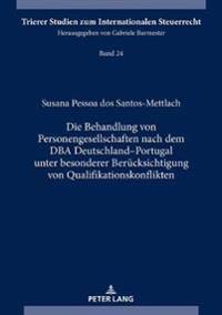 Die Behandlung von Personengesellschaften nach dem DBA Deutschland-Portugal unter besonderer Beruecksichtigung von Qualifikationskonflikten