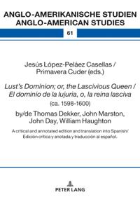 Lust's Dominion; or, the Lascivious Queen / El dominio de la lujuria, o, la reina lasciva (ca. 1598-1600), by/de Thomas Dekker, John Marston, John Day, William Haughton