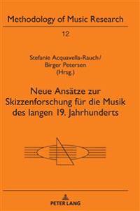 Neue Ansaetze Zur Skizzenforschung Fuer Die Musik Des Langen 19. Jahrhunderts