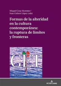 Formas de la Alteridad En La Cultura Contemporánea: La Ruptura de Límites Y Fronteras