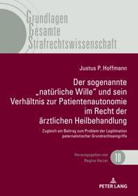 Der sogenannte „natuerliche Wille" und sein Verhaeltnis zur Patientenautonomie im Recht der aerztlichen Heilbehandlung