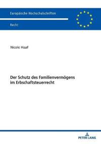 Der Schutz des Familienvermoegens im Erbschaftsteuerrecht