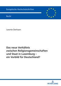 Das neue Verhaeltnis zwischen Religionsgemeinschaften und Staat in Luxemburg – ein Vorbild fuer Deutschland?