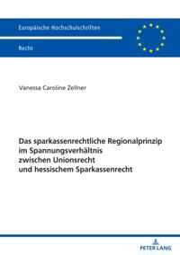 Das sparkassenrechtliche Regionalprinzip im Spannungsverhaeltnis zwischen Unionsrecht und hessischem Sparkassenrecht