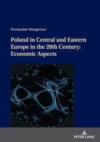 Poland in Central and Eastern Europe in the 20th Century: Economic Aspects