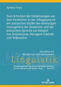 Zum Schicksal Der Entlehnungen Aus Dem Deutschen in Der Alltagssprache Der Polnischen Staedte Des Ehemaligen Grenzgebiets Der Deutschen Und Der Polnischen Sprache Am Beispiel Von Koscierzyna, Starogard Gdanski Und Wabrzezno