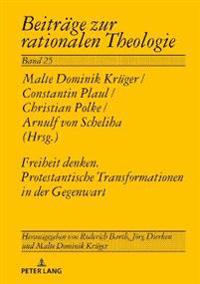 Freiheit denken. Protestantische Transformationen in der Gegenwart