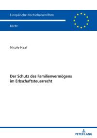 Der Schutz des Familienvermoegens im Erbschaftsteuerrecht