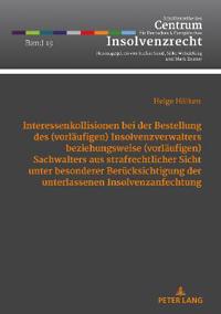 Interessenkollisionen Bei Der Bestellung Des (Vorlaeufigen) Insolvenzverwalters Beziehungsweise (Vorlaeufigen) Sachwalters Aus Strafrechtlicher Sicht Unter Besonderer Beruecksichtigung Der Unterlassenen Insolvenzanfechtung